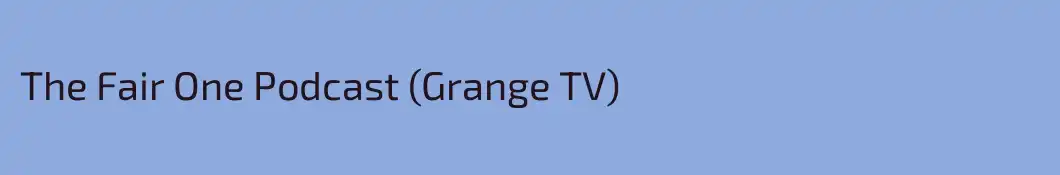 The Fair One Podcast (Grange TV)